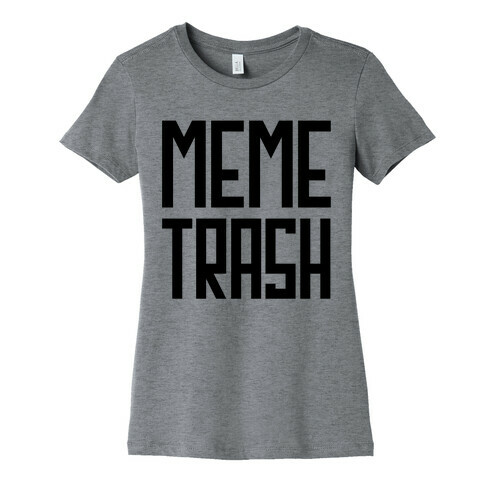 Meme Trash Womens T-Shirt
