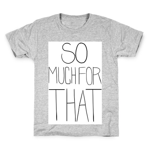 So Much For That! (tank) Kids T-Shirt