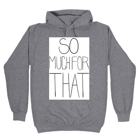 So Much For That! (tank) Hooded Sweatshirt