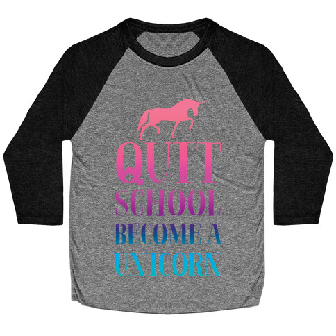 Quit School Become a Unicorn Baseball Tee