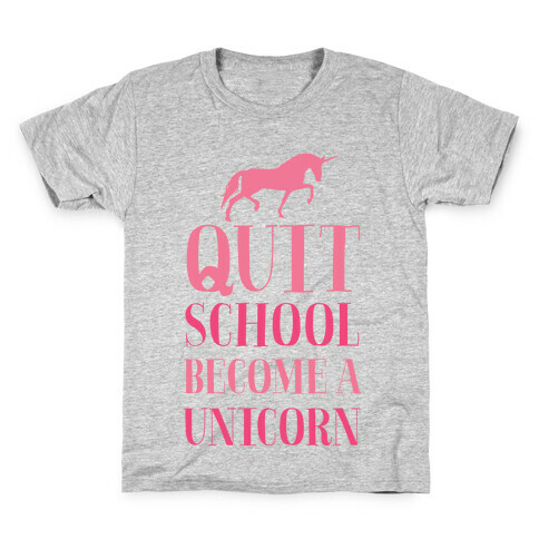 Quit School Become a Unicorn Kids T-Shirt