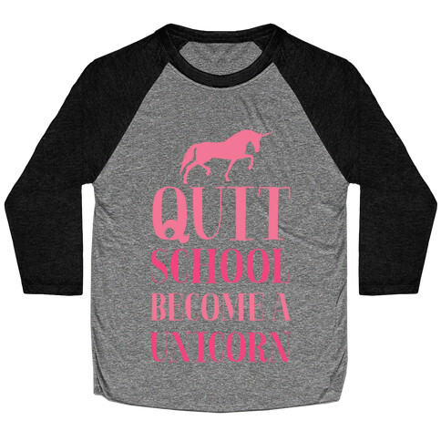 Quit School Become a Unicorn Baseball Tee