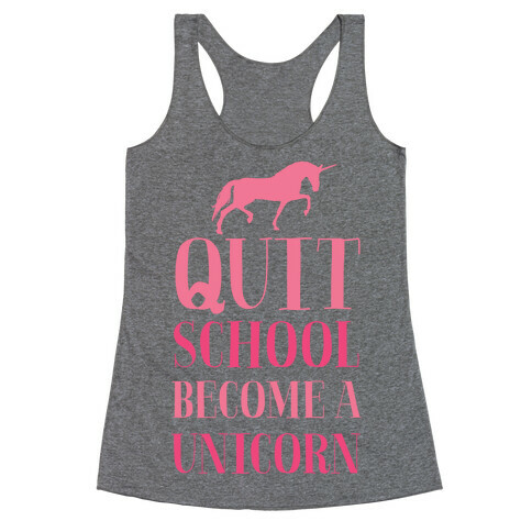 Quit School Become a Unicorn Racerback Tank Top