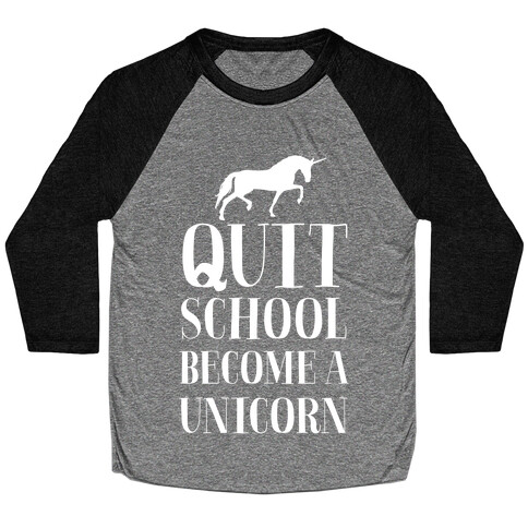 Quit School Become a Unicorn Baseball Tee