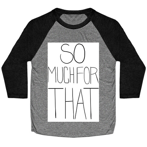 So Much For That! Baseball Tee