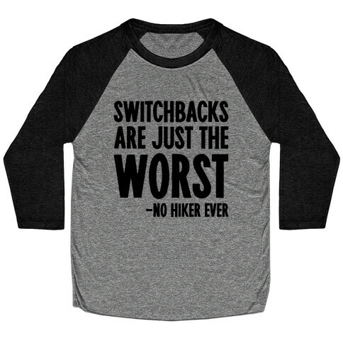 Switchbacks Are Just The Worst Baseball Tee