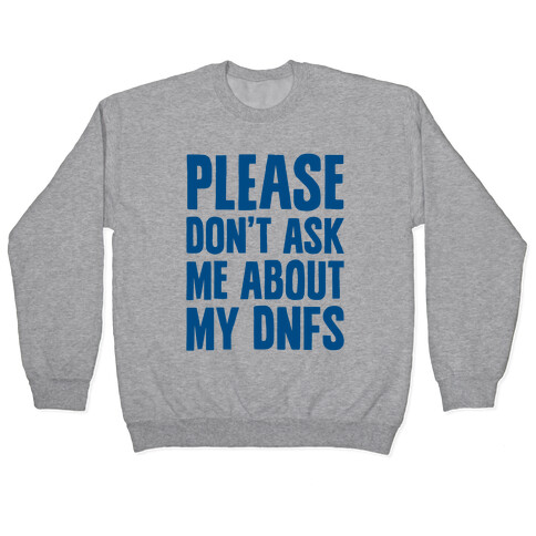 Please Don't Ask Me About My DNFs Pullover