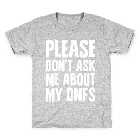 Please Don't Ask Me About My DNFs Kids T-Shirt