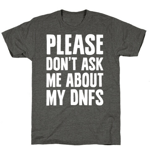 Please Don't Ask Me About My DNFs T-Shirt