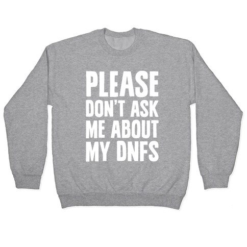 Please Don't Ask Me About My DNFs Pullover