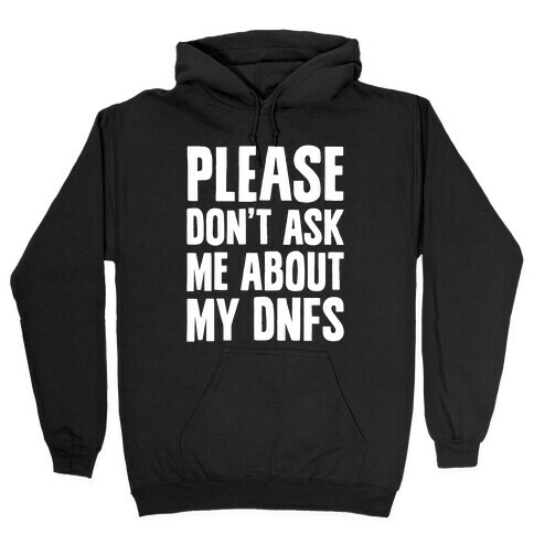 Please Don't Ask Me About My DNFs Hooded Sweatshirt