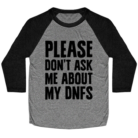 Please Don't Ask Me About My DNFs Baseball Tee