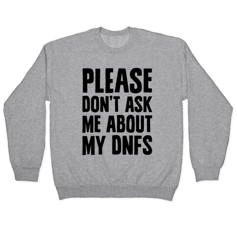 Please Don't Ask Me About My DNFs Pullover