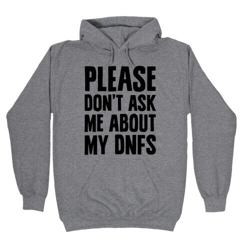 Please Don't Ask Me About My DNFs Hooded Sweatshirt