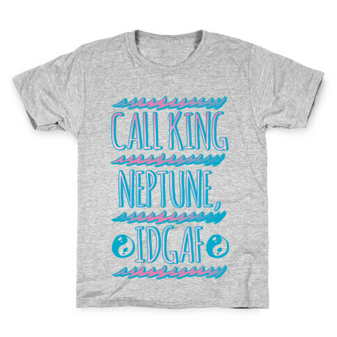 Call King Neptune Idgaf Kids T-Shirt