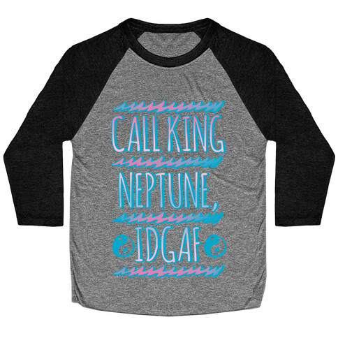 Call King Neptune Idgaf Baseball Tee