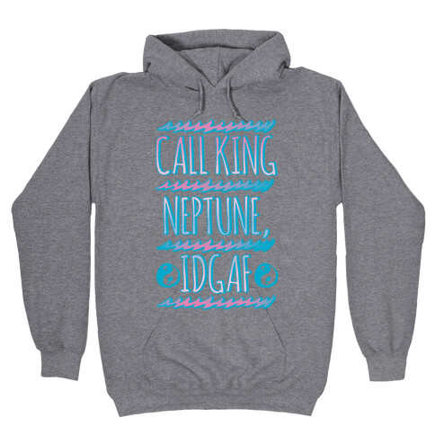Call King Neptune Idgaf Hooded Sweatshirt