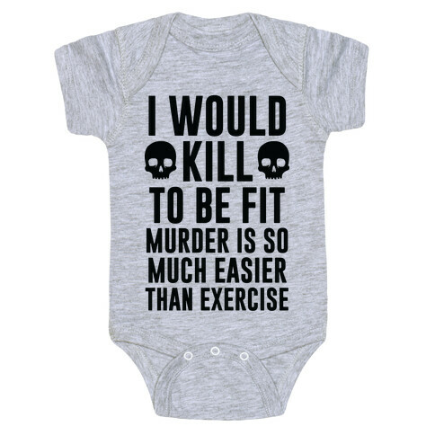 I Would Kill To Be Fit Baby One-Piece