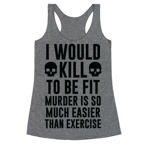 I Would Kill To Be Fit Racerback Tank Top