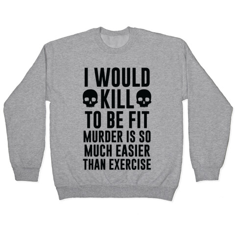 I Would Kill To Be Fit Pullover