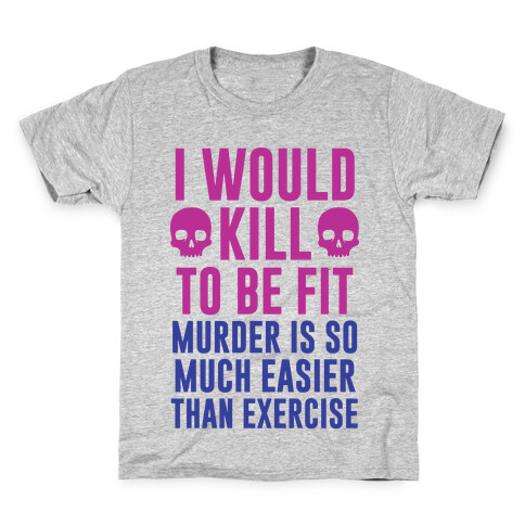 I Would Kill To Be Fit Kids T-Shirt