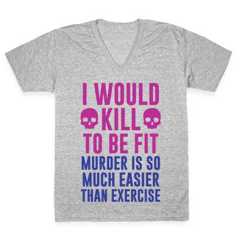 I Would Kill To Be Fit V-Neck Tee Shirt