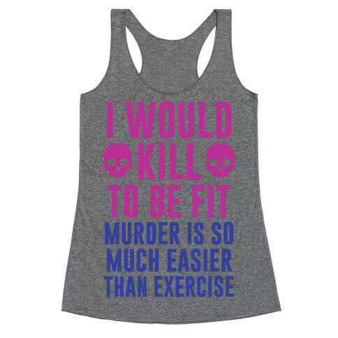 I Would Kill To Be Fit Racerback Tank Top