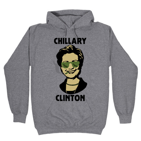 Chillary Clinton Hooded Sweatshirt