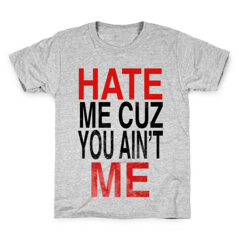Hate Me Cuz You Ain't ME Kids T-Shirt