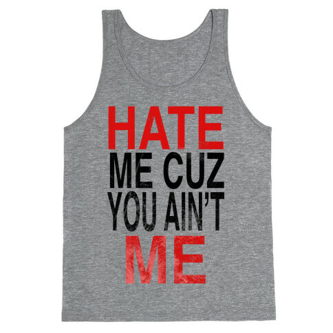 Hate Me Cuz You Ain't ME Tank Top