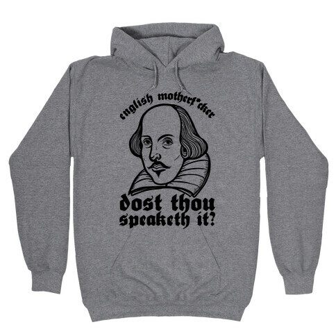 English Motherf*cker Dost Thou Speaketh It? Hooded Sweatshirt