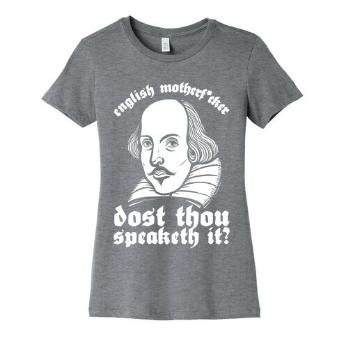 English Motherf*cker Dost Thou Speaketh It? Womens T-Shirt