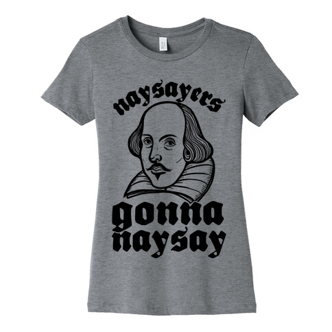 Naysayers Gonna Naysay Womens T-Shirt