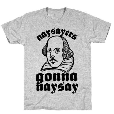 Naysayers Gonna Naysay T-Shirt