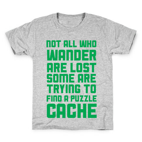 Not All Who Wander Are Lost Some Are Trying to Find a Puzzle Cache Kids T-Shirt