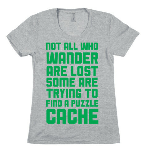 Not All Who Wander Are Lost Some Are Trying to Find a Puzzle Cache Womens T-Shirt