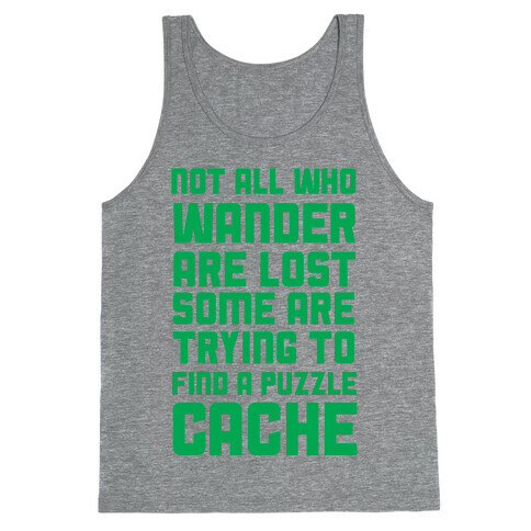 Not All Who Wander Are Lost Some Are Trying to Find a Puzzle Cache Tank Top