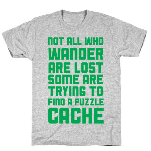 Not All Who Wander Are Lost Some Are Trying to Find a Puzzle Cache T-Shirt