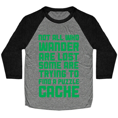 Not All Who Wander Are Lost Some Are Trying to Find a Puzzle Cache Baseball Tee