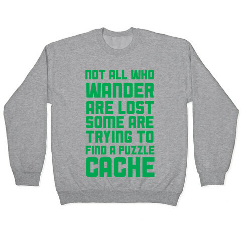 Not All Who Wander Are Lost Some Are Trying to Find a Puzzle Cache Pullover