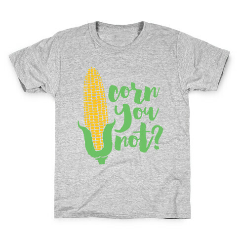Corn You Not Kids T-Shirt