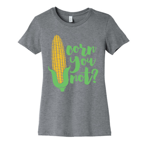 Corn You Not Womens T-Shirt