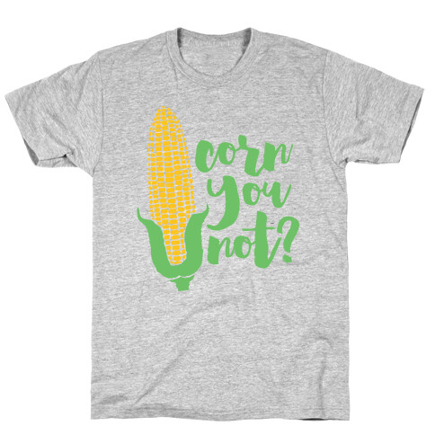 Corn You Not T-Shirt