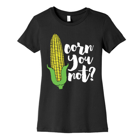 Corn You Not Womens T-Shirt