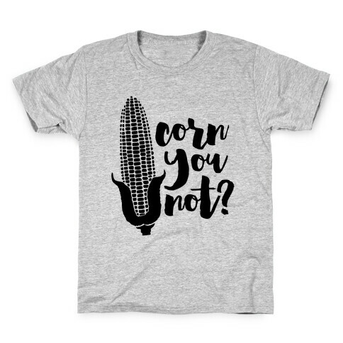 Corn You Not Kids T-Shirt
