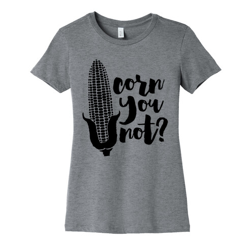 Corn You Not Womens T-Shirt