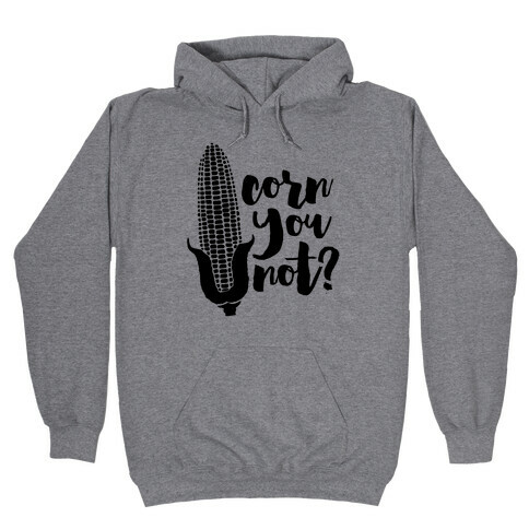 Corn You Not Hooded Sweatshirt