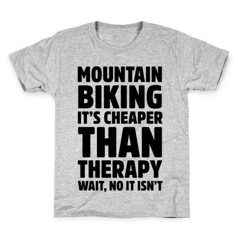 Mountain Biking It's Cheaper Than Therapy Kids T-Shirt