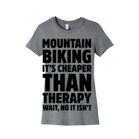 Mountain Biking It's Cheaper Than Therapy Womens T-Shirt