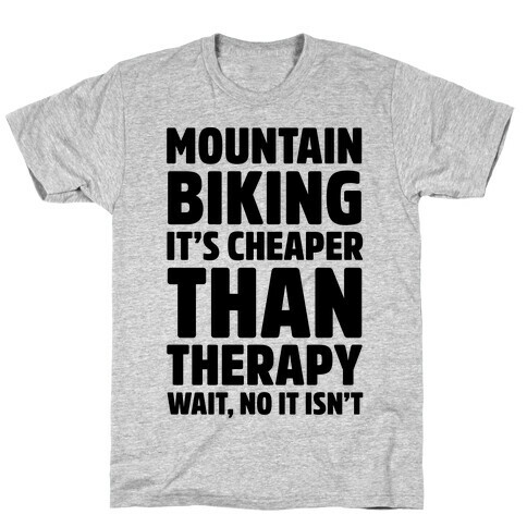 Mountain Biking It's Cheaper Than Therapy T-Shirt